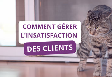 Comment gérer l'insatisfaction des clients